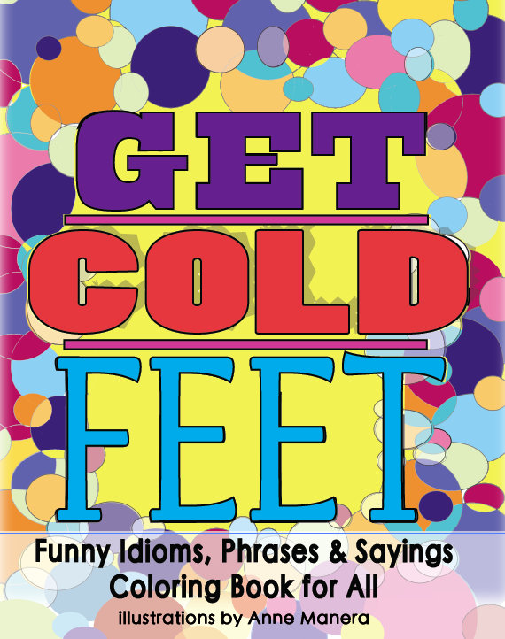 Get Cold Feet Funny Idioms, Phrases & Sayings A Coloring Book